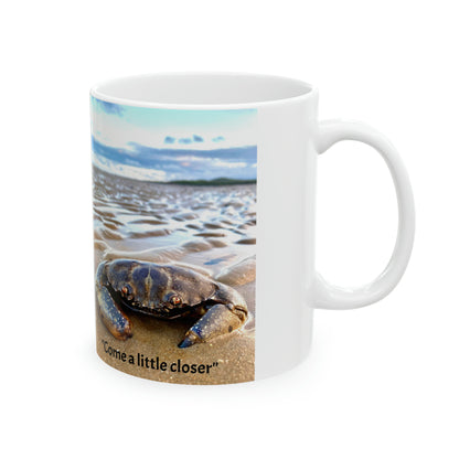 “Come a little closer” Ceramic Mug, 11oz “Come a little closer”